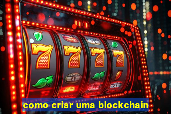 como criar uma blockchain